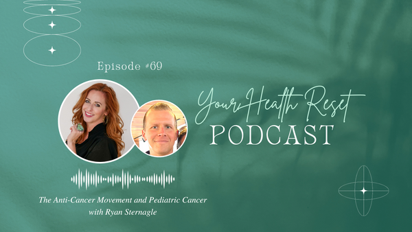 Episode 69: [Interview] The Anti-Cancer Movement and Pediatric Cancer with Ryan Sternagle