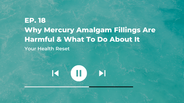 Episode 18: [Explained] Why Mercury Amalgam Fillings Are Harmful & What To Do About It