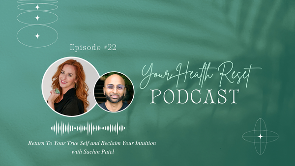 Episode 22: [Interview] Return To Your True Self and Reclaim Your Intuition with Sachin Patel