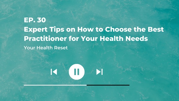 Episode 30: [Explained] Expert Tips on How to Choose the Best Practitioner for Your Health Needs