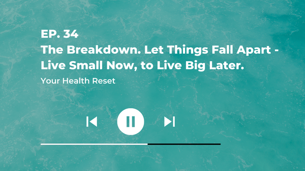 Episode 34: [Explained] The Breakdown. Let things fall apart - Live small now, to live big later