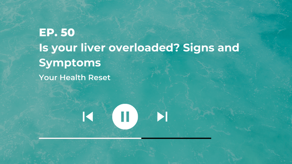 Episode 50: [Explained] Is Your Liver Overloaded? Signs and Symptoms