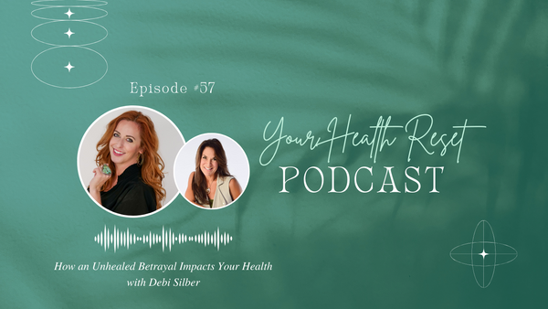 Episode 57: [Interview] How an Unhealed Betrayal Impacts Your Health with Debi Silber