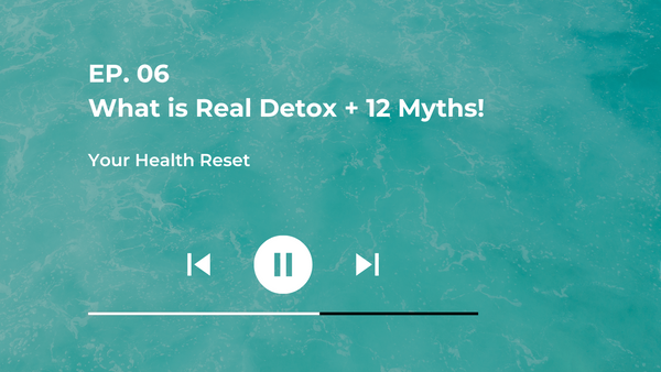 Episode 06: [Explained] What is real Detox + 12 Myths!