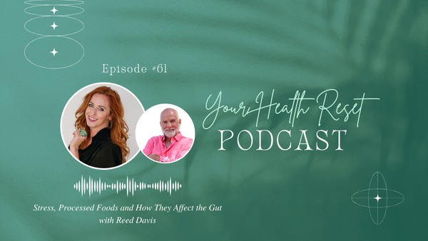 Episode 61: [Interview] Stress, Processed Foods, and How They Affect the Gut with Reed Davis