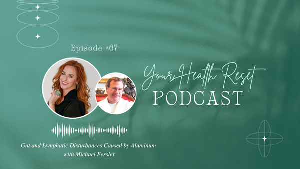 Episode 67: [Interview] Gut and Lymphatic Disturbances Caused by Aluminum with Michael Fessler