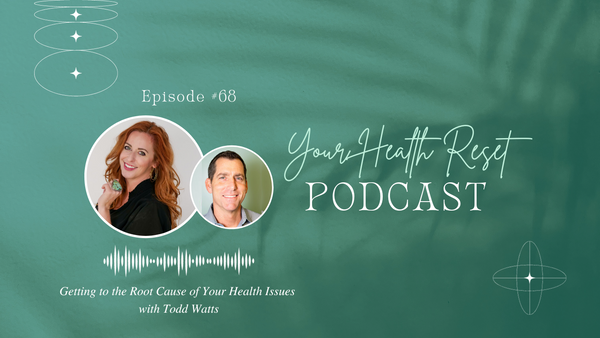 Episode 68: [Interview] Getting to the Root Cause of Your Health Issues with Todd Watts